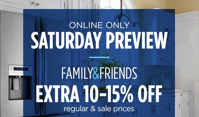 ONLINE ONLY | SATURDAY PREVIEW | FAMILY & FRIENDS | EXTRA 10 - 15% OFF regular & sale prices