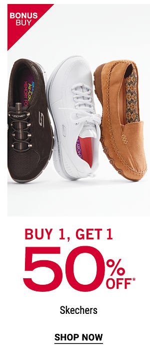 Bonus Buy - Buy 1, get 1 50% off Skechers. Shop Now.