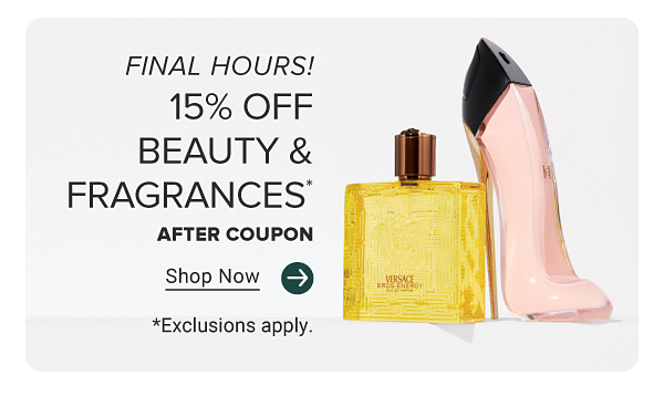 Image of various fragrance bottles. Online only. Last Day 15% off beauty & fragrances after coupon. Shop Now. Exclusions apply. Now-12/8. Exclusions apply. Now to December 8