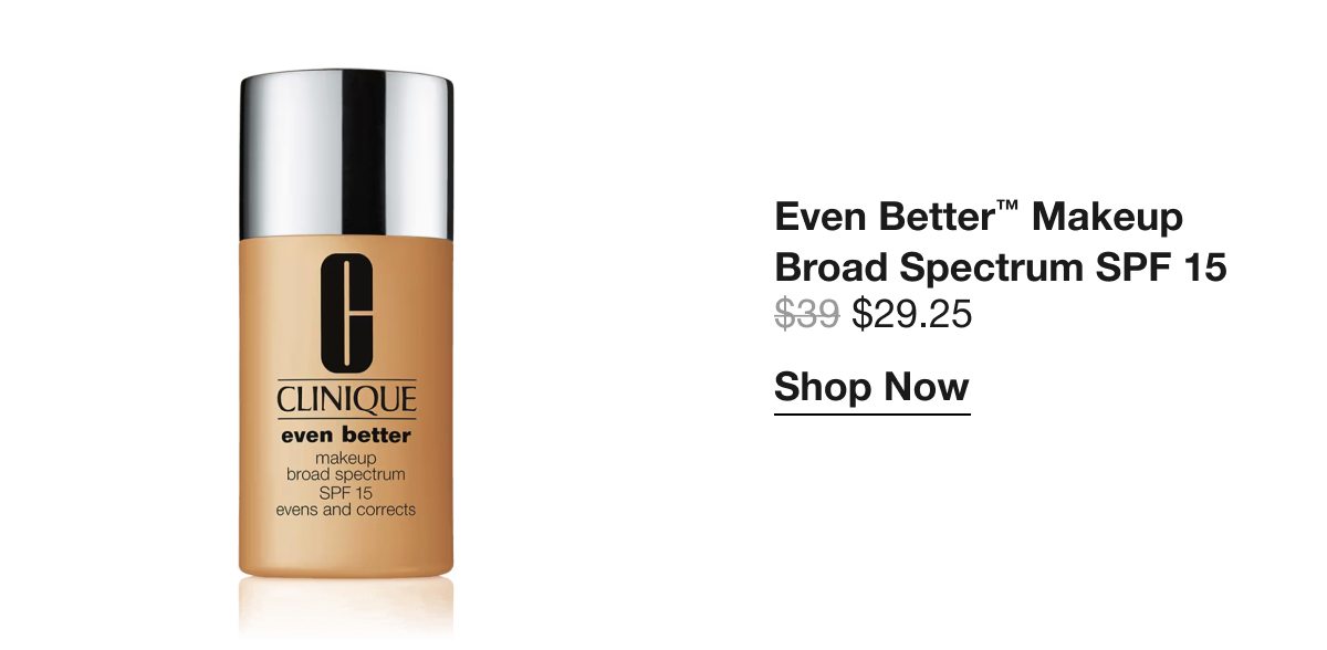 Even Better™ Makeup Broad Spectrum SPF 15 $29.25 | Shop Now