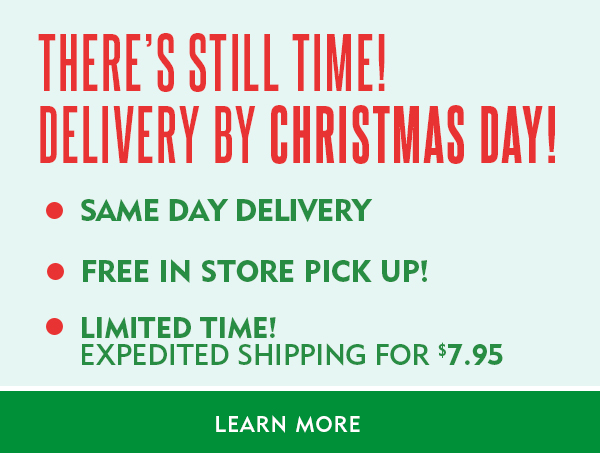 There’s still time! Delivery by Christmas day! Same Day delivery, free in store pickup, or limited time expedited shipping for $7.95!