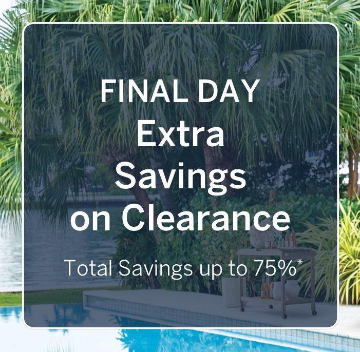 Final Day: Extra Savings on Clearance; Total Savings up to 75%*