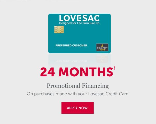 24 Months† | Promotional Financing On purchases made with your Lovesac Credit Card | APPLY NOW >>