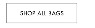 SHOP ALL BAGS