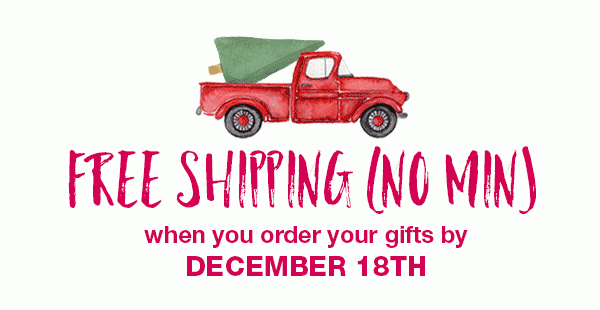 Free shipping (non min) when you order your gifts by December 18th