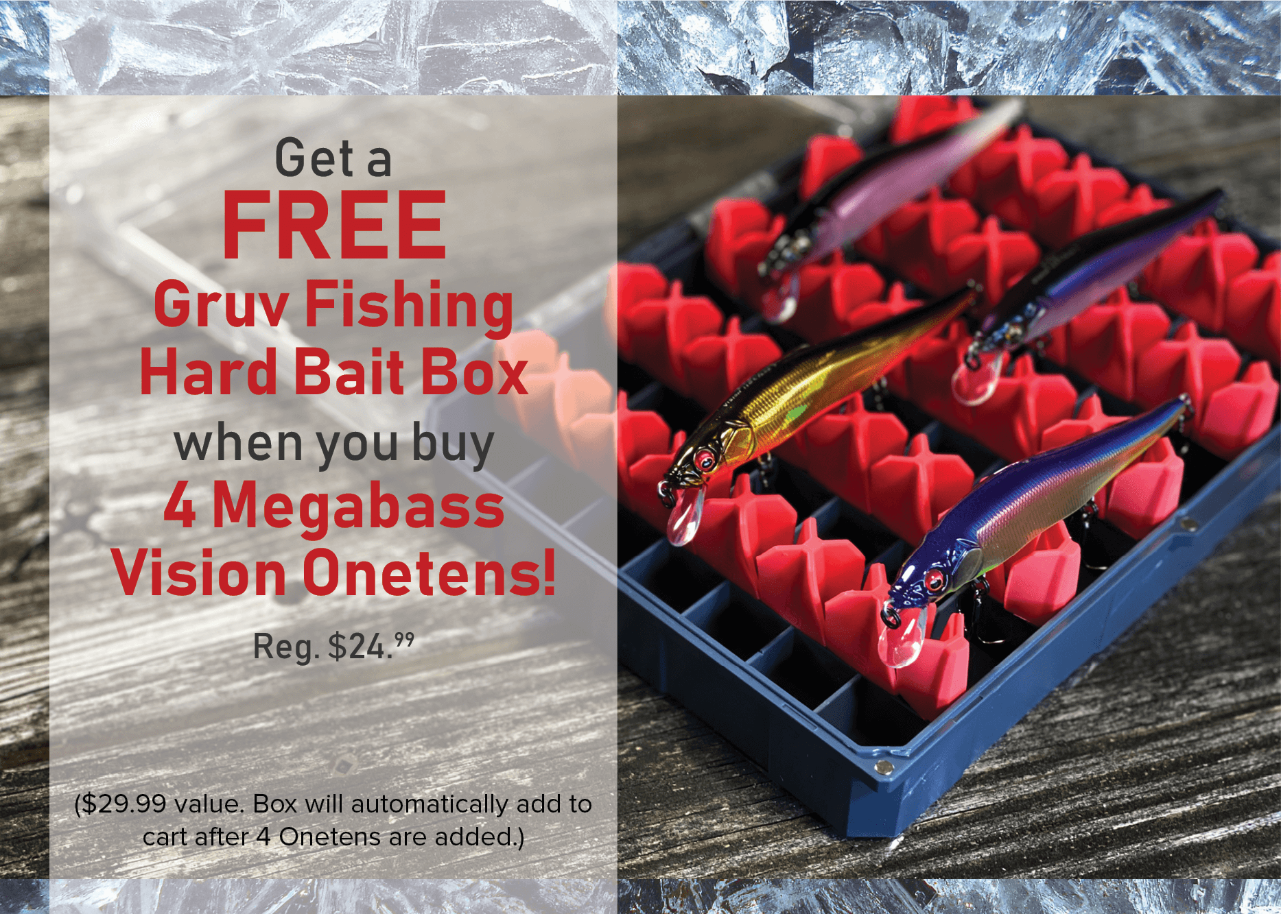 Get a FREE Gruv Fishing Hard Bait Box when you buy 4 Megabass Vision Onetens. 