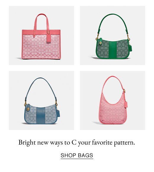 Bright new ways to C your favorite pattern. SHOP BAGS