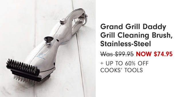 Grand Grill Daddy Grill Cleaning Brush, Stainless-Steel Now $74.95 + Up to 60% Off Cooks’ Tools