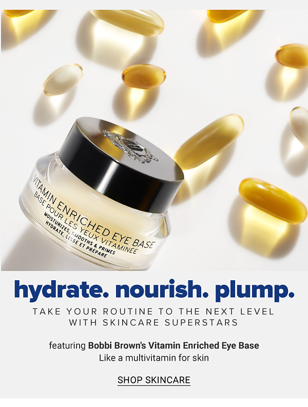Hydrate. Nourish. Plump. Take your routine to the next level with skincare superstars featuring Bobbi Brown's Vitamin Enriched Eye Base. Like a multivitamin for skin. Shop Skincare.