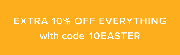 Save an extra 10% with code: 10EASTER