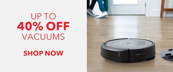 UP TO 40% OFF VACUUMS SHOP NOW