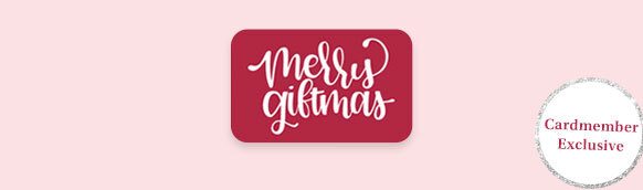 Image of card with words: Merry Giftmas. Circle graphic with words: Cardmember Exclusive.