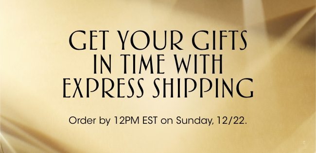 GET YOUR GIFTS IN TIME!