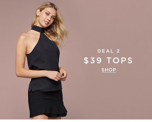 DEAL 2 $39 Tops SHOP >