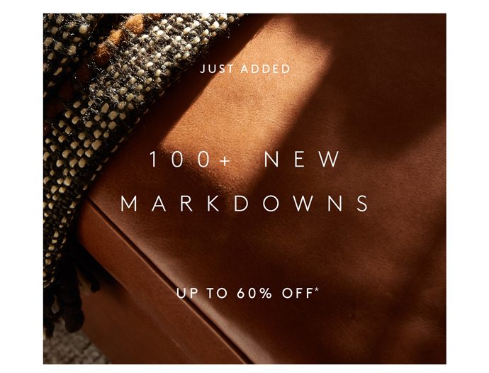 100+ NEW MARKDOWNS SHOP UP TO 60% OFF