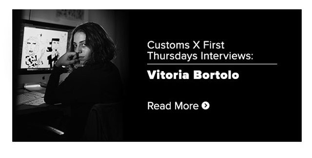 Customs X First Thursdays Artist Interview: Vitória Bortolo