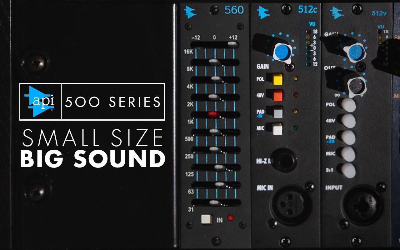 API 500 Series: Small Size Big Sound