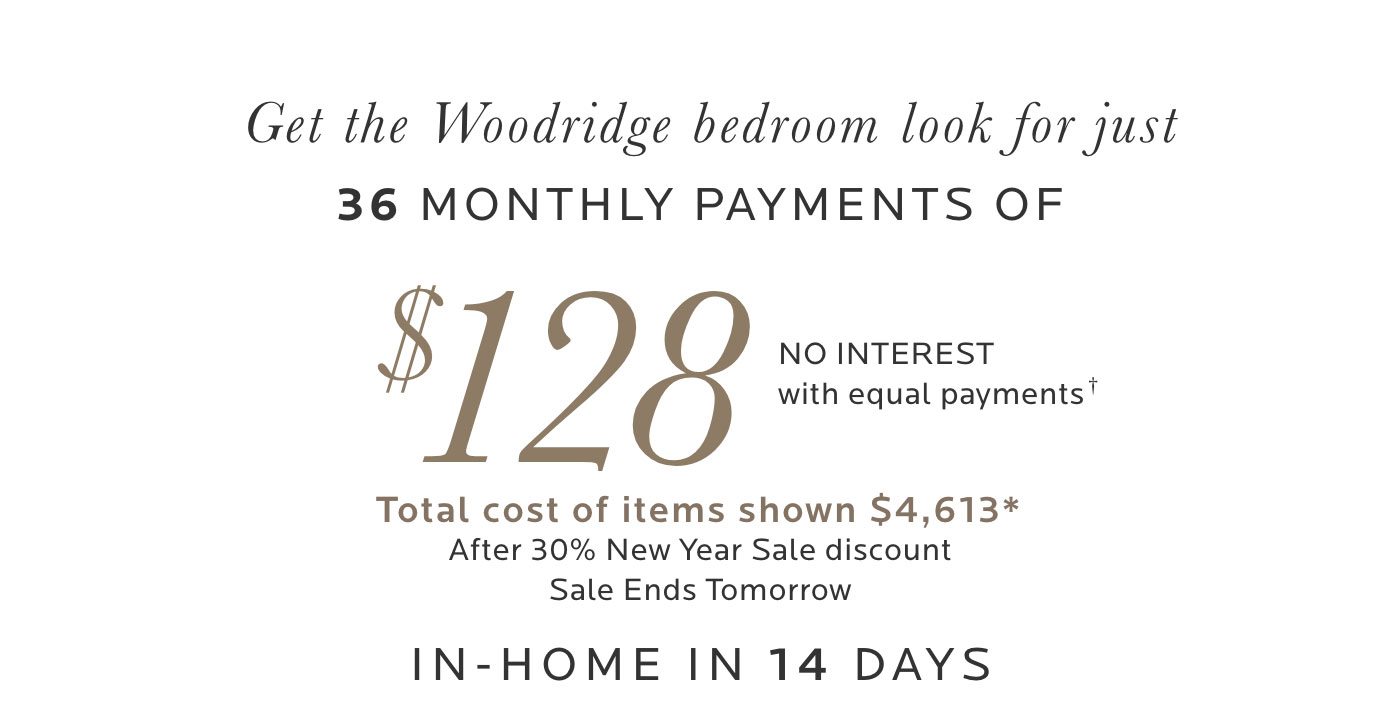 Get the Woodridge bedroom look for just 36 monthly payments of $128.