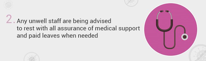 Any unwell staff are being advised to rest with all assurance of medical support and paid leaves when needed