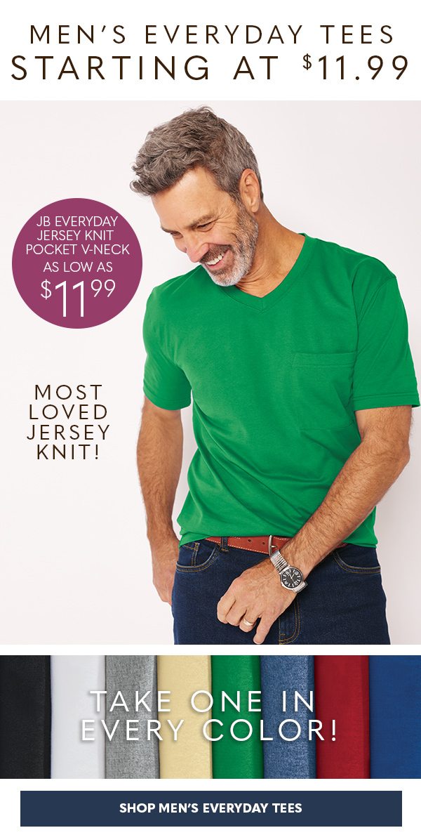 MEN'S EVERYDAY TEES FROM $11.99 - SHOP MEN'S EVERYDAY TEES
