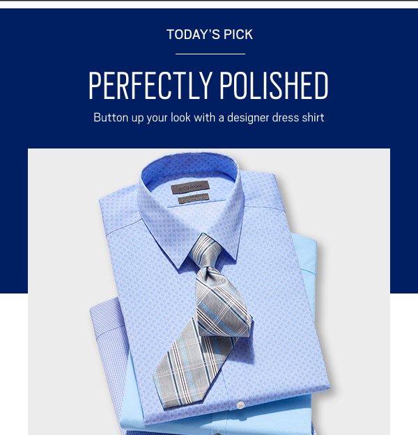 GOING ON NOW | $229.99 Suits - Perry Ellis, JOE Joseph Abboud and more + BOGO + TODAY'S PICK | 2/$90 Calvin Klein Dress Shirts - SHOP NOW