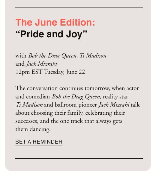 The June Edition: "Pride and Joy" with Bob the Drag Queen, Ts Madison, and Jack Mizrahi 12pm EST Tuesday, June 22. SET A REMINDER