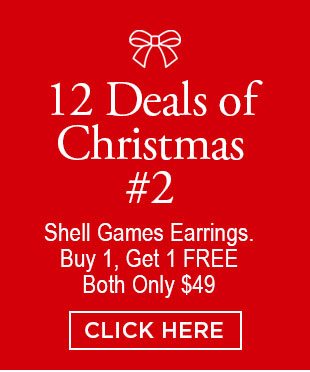 12 Deals of Christmas #2. Shell Games Earrings. Buy 1, Get 1 FREE. Both Only $49. Click here.