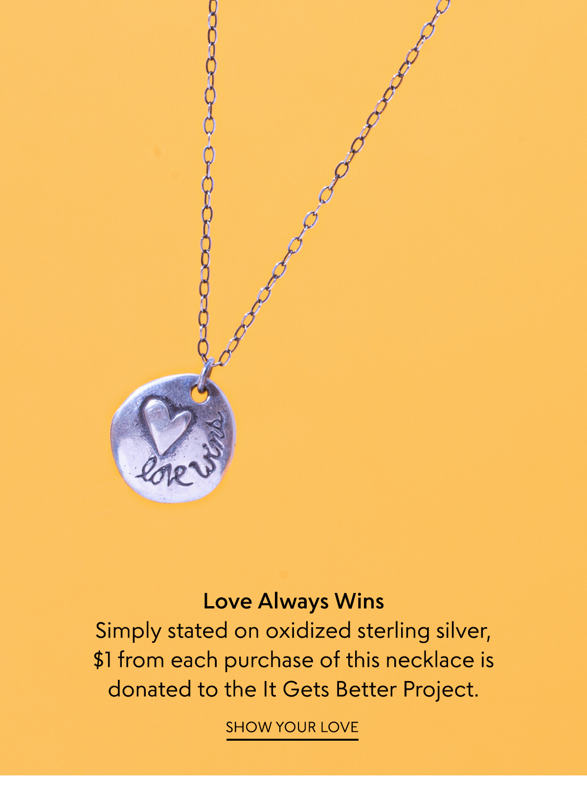 The Love Wins Necklace: simply stated on oxidized sterling silver, $1 from each purchase of this necklace is donated to the It Gets Better Project.