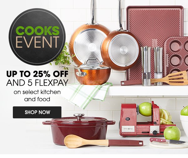 COOKS EVENT | UP TO 25% OFF AND 5 FLEXPAY | on select kitchen and food | SHOP NOW