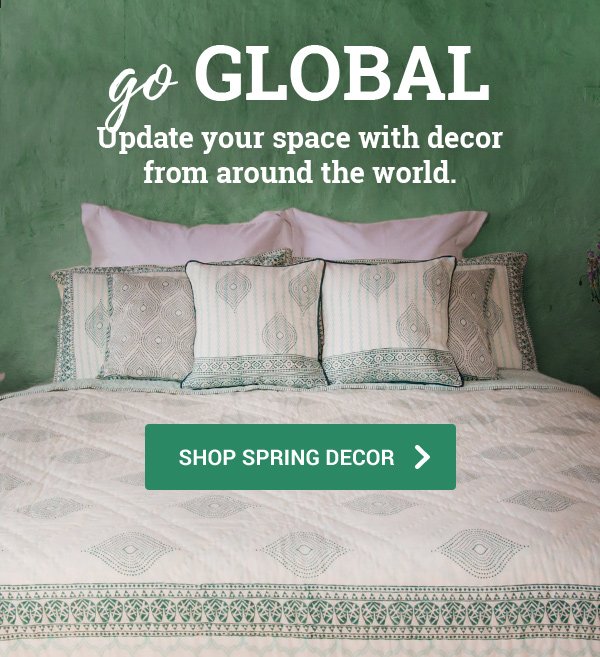 GO GLOBAL Update your space with decor from around the world. | SHOP SPRING DECOR