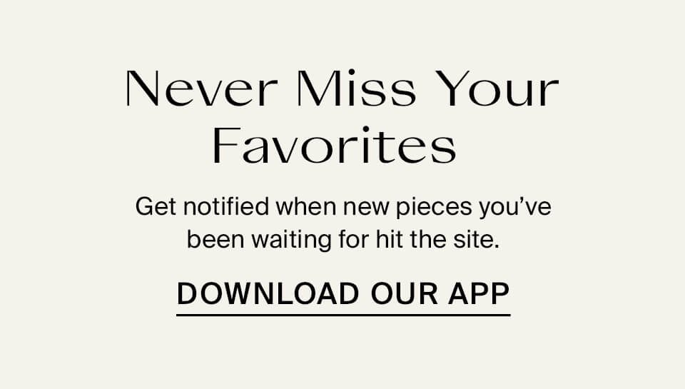 Never Miss Your Favorites Download Our App