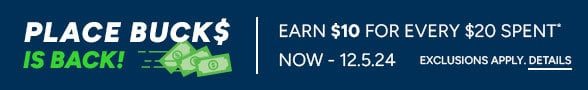 Earn $10 Place Bucks for every $20 Spent