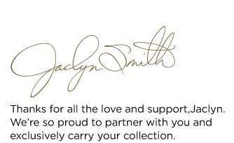 Jaclyn Smith | Thanks for all the love and support, Jaclyn. We're so proud to partner with you and exclusively carry your collection.