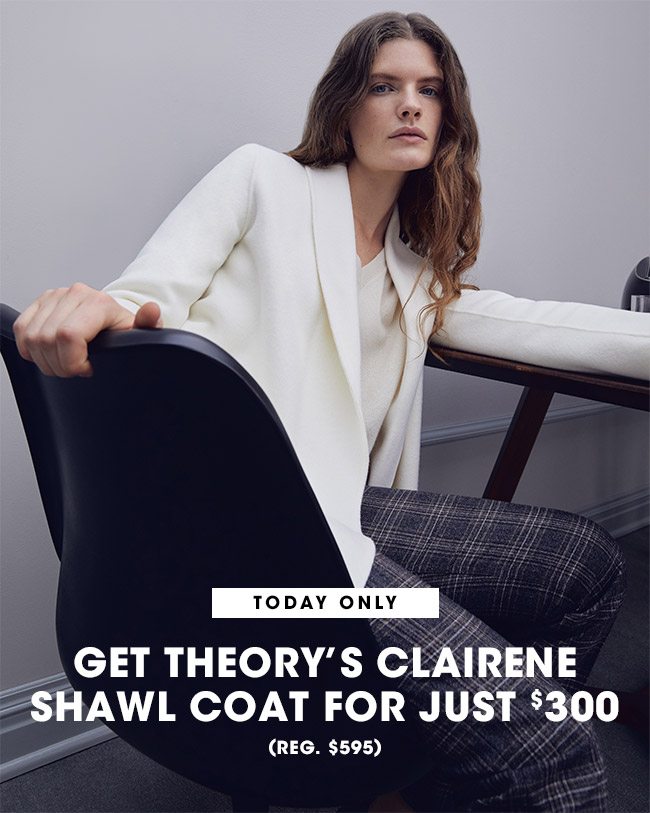 TODAY ONLY GET THEORY'S CLAIRENE SHAWL COAT FOR JUST $300