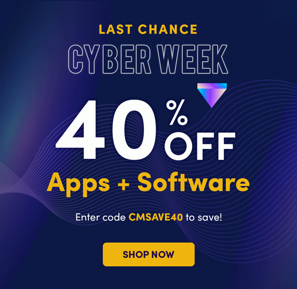 Last Chance Cyber Week 40% Off Apps + Software Enter Code CMSAVE40 | Shop Now