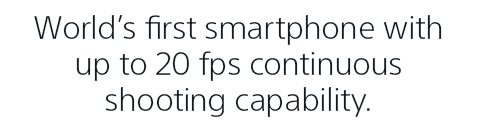 World's First Smartphone with up to 20 fps Continuous Shooting Capability.