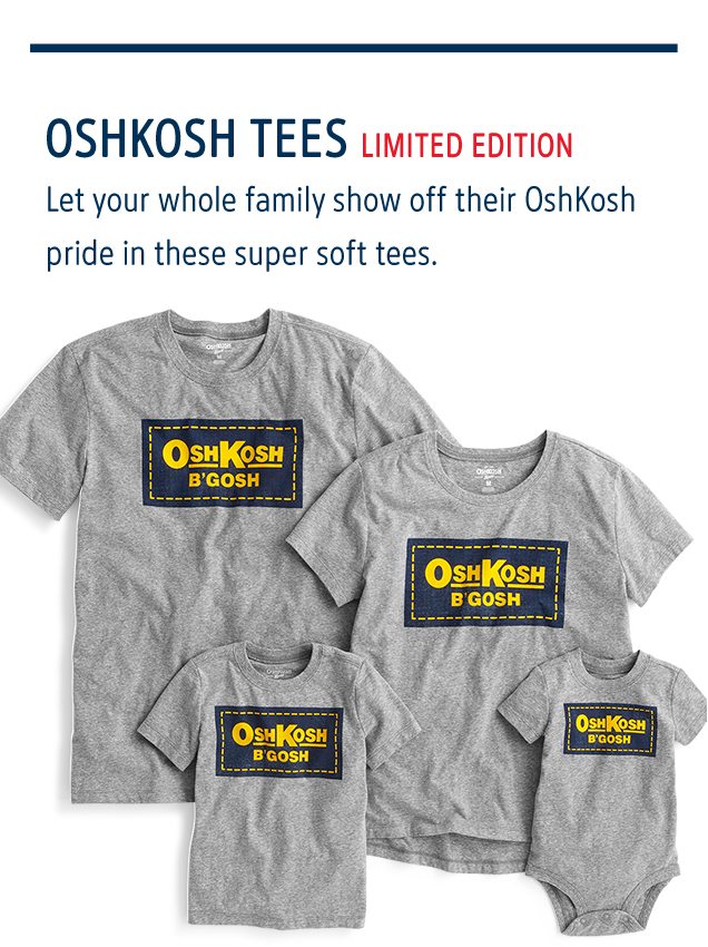 OSHKOSH TEES LIMITED EDITION | Let your whole family show off their OshKosh pride in these super soft tees.