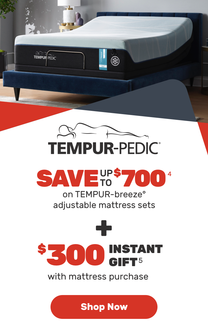 tempur-pedic save upto $700 on tempur-breeze adjustable mattress sets + 300 Instant Gift with mattress purchase Shop Now 