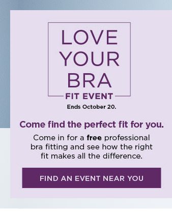 the love your bra fit event. find an event near you. come in for a free professional bra fitting and