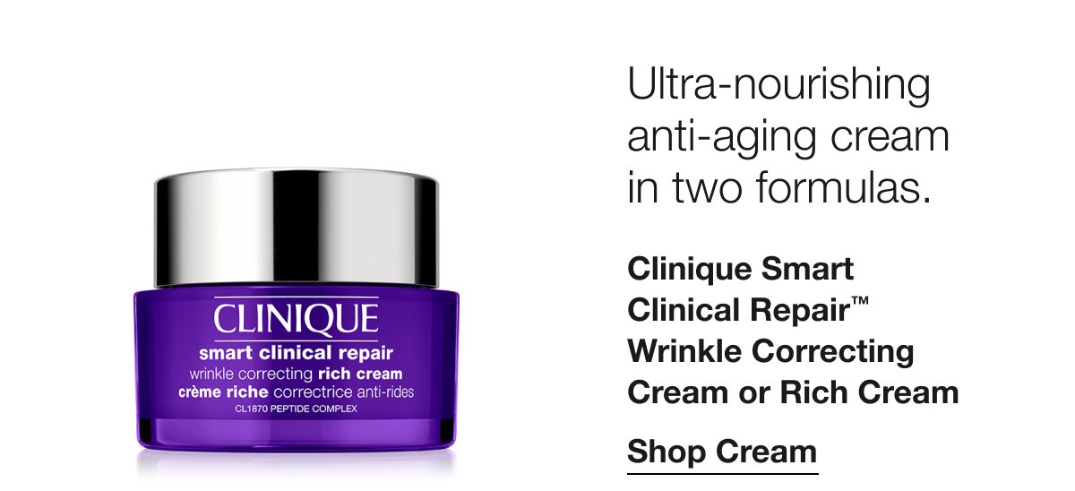 Ultra-nourishing anti-aging cream in two formulas. | Clinique Smart Clinical Repair™ Wrinkle Correcting Cream or Rich Cream | Shop Cream