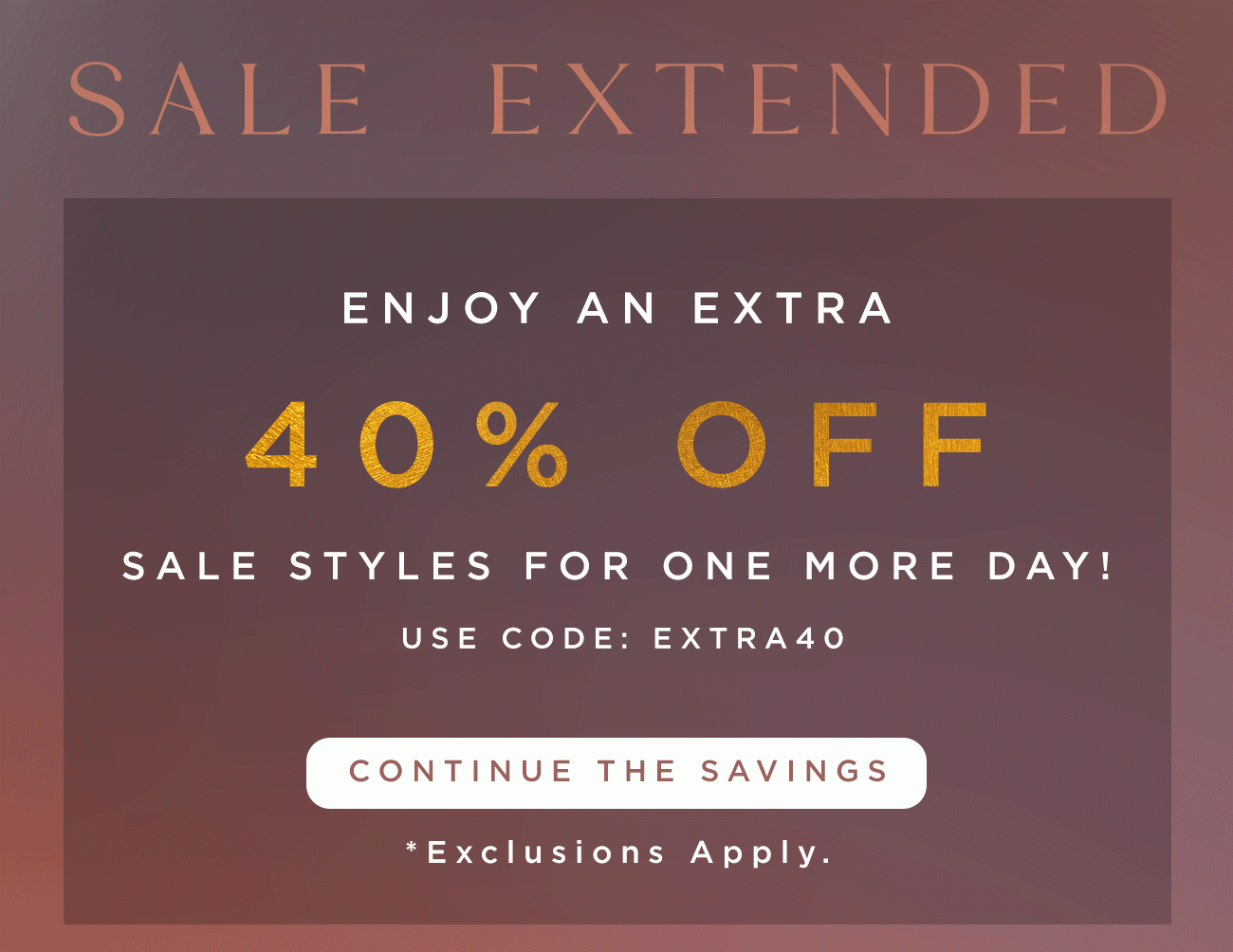 Sale Extended - Enjoy An Extra 40% Off | Continue The Savings