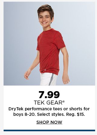 7.99 tek gear tees or shorts for boys 8-20. shop now.