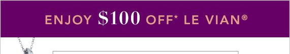 Enjoy $100 Off Le Vian