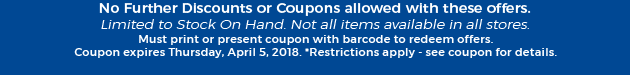 Must print or present coupon with barcode to redeem offers. Coupon valid In-Store on Tuesday, April 03, 2018. *Restrictions apply - see coupon for details.