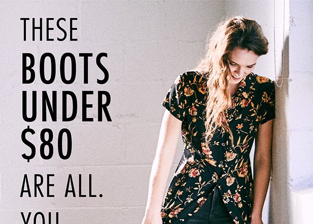 THESE BOOTS UNDER $80 ARE ALL. YOU.