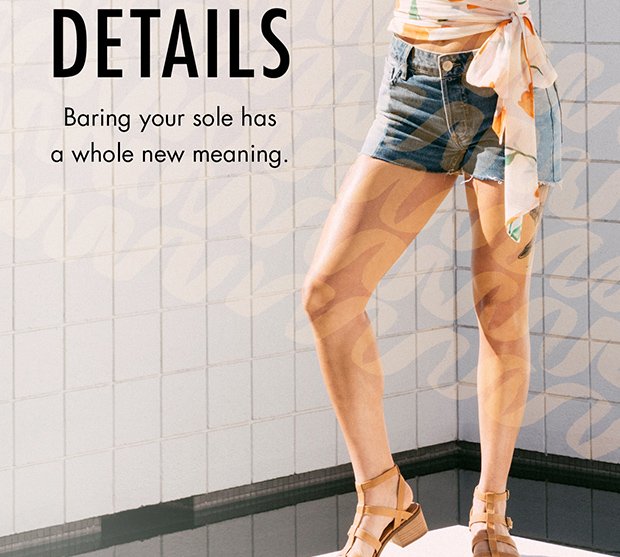 BARING YOUR SOLE HAS A WHOLE NEW MEANING.