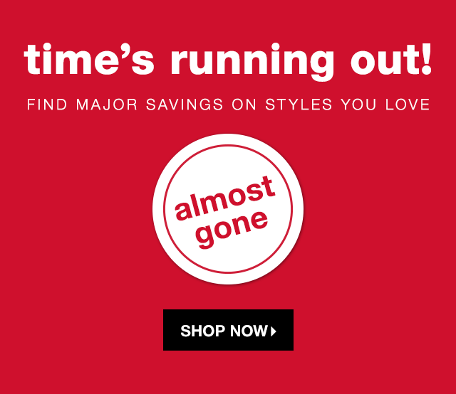 Time’s Running Out! Find Major Savings on Styles You Love - Shop Now