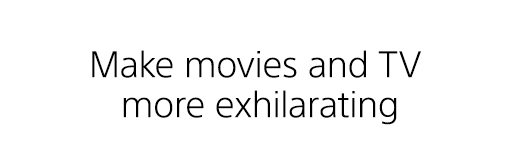 Make movies and TV more exhilarating