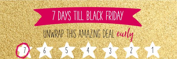 7 days till Black Friday. Unwrap this amazing deal early.