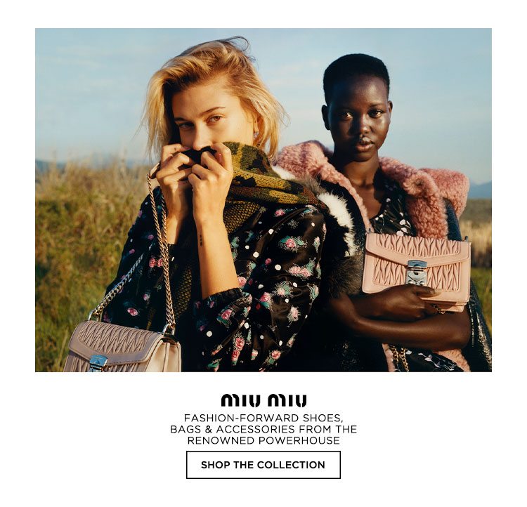 MIU MIU. FASHION-FORWARD SHOES, BAGS & ACCESSORIES FROM THE RENOWNED POWERHOUSE. SHOP THE COLLECTION.